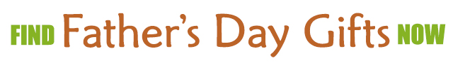 Find Father's Day Gifts Now.640x90.72res Find Father's Day Gifts now...from Fromagination.